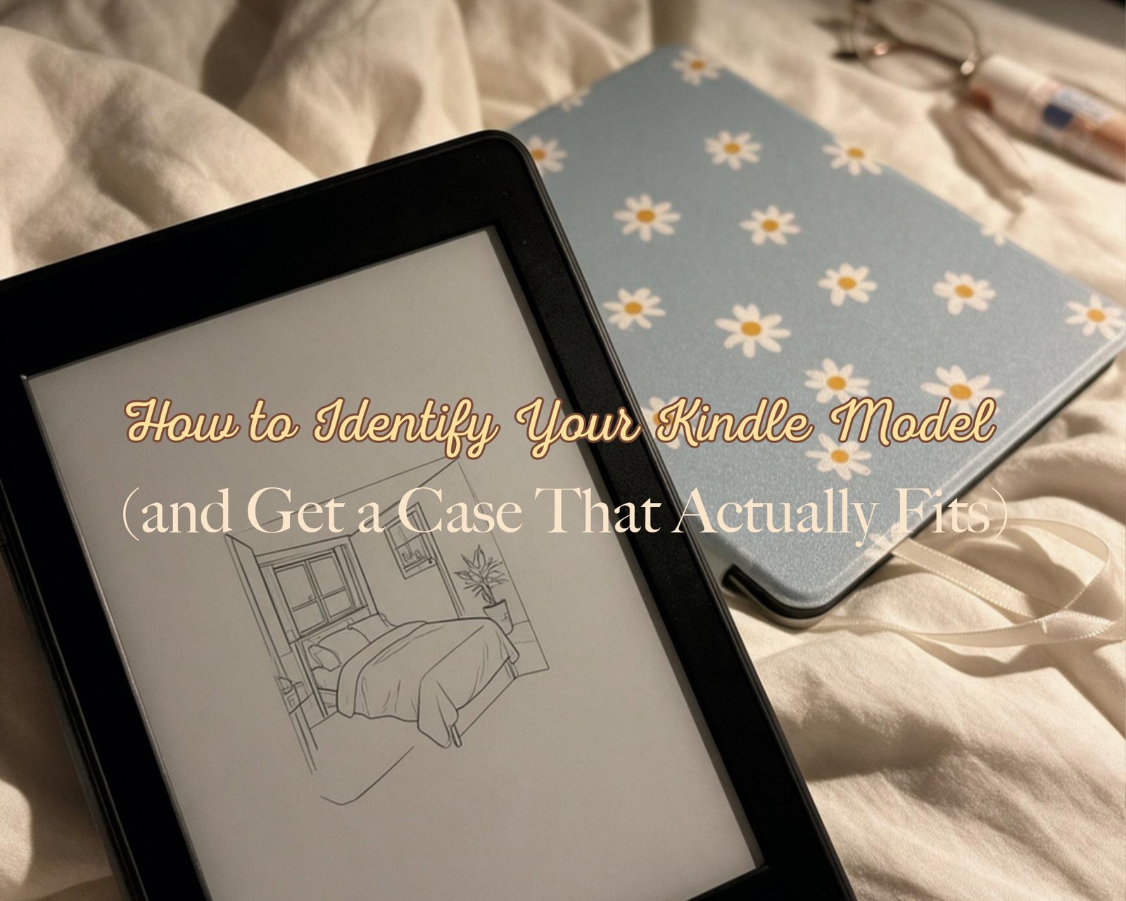 How to Identify Your Kindle Model (and Pick the Right Case)